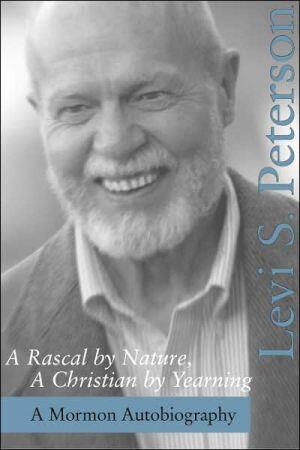 A Rascal by Nature, A Christian by Yearning: A Mormon Autobiography