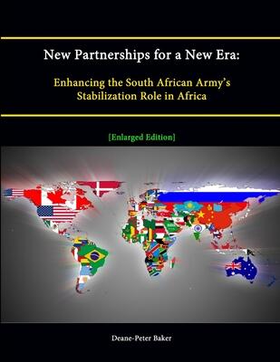 New Partnerships for a New Era: Enhancing the South African Army’s Stabilization Role in Africa [Enlarged Edition]