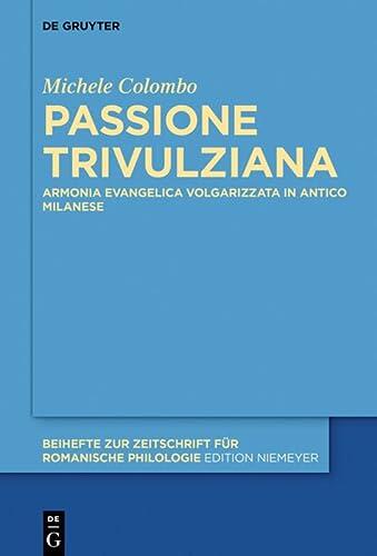 Passione Trivulziana: Armonia Evangelica Volgarizzata in Milanese Antico. Edizione Critica E Commentata, Analisi Linguistica E Glossario