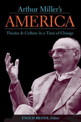 Arthur Miller's America: Theater & Culture in a Time of Change