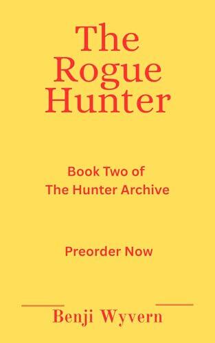 The Rogue Hunter: Book Two of the Hunter Archive