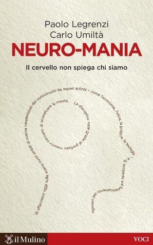 Neuro-mania: Il cervello non spiega chi siamo