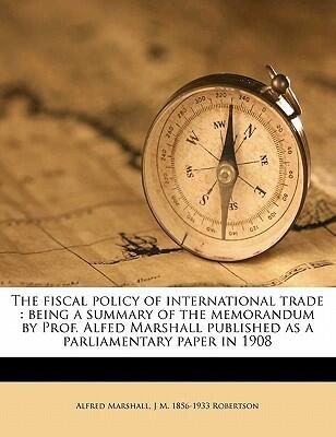 The Fiscal Policy of International Trade: Being a Summary of the Memorandum
