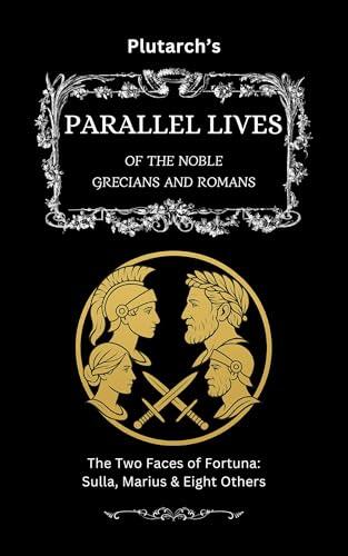 Plutarch’s Parallel Lives: The Two Faces of Fortuna: Sulla, Marius & Eight Others