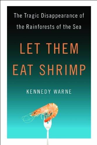 Let Them Eat Shrimp: The Tragic Disappearance of the Rainforests of the Sea