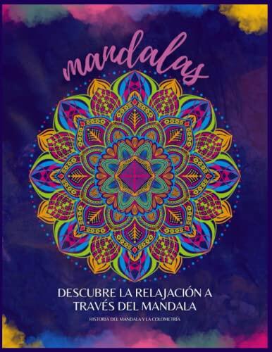 MANDALAS PARA COLOREAR: Aprende a relajarte con técnicas, colores e historia a cerca del arte del mándala.