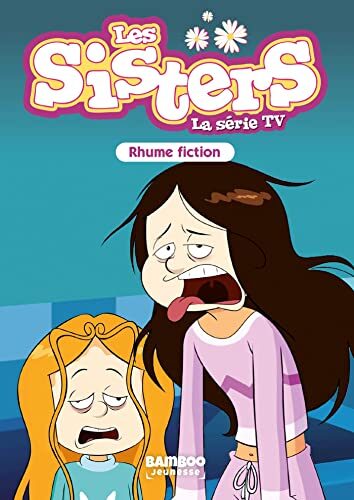Les Sisters - La Série TV - Poche - tome 53: Rhume fiction (Sisters (Les) dessin animé - poche)