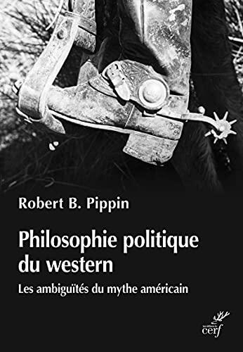 Philosophie Politique du Western: Les Ambiguïtés du Mythe Américain