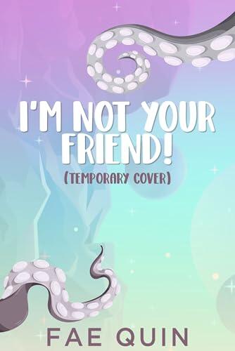 I'm Not Your Friend: MM Alien Romance