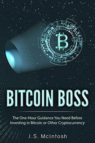 Bitcoin Boss: The One-Hour Guidance You Need Before Investing in Bitcoin or Other Cryptocurrency