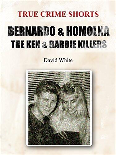 Bernardo & Homolka: The Ken & Barbie Killers