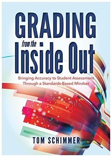 Grading From the Inside Out: Bringing Accuracy to Student Assessment Through a Standards-Based Mindset