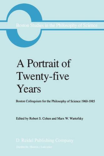 A Portrait of Twenty-five Years: Boston Colloquium for the Philosophy of Science 1960–1985