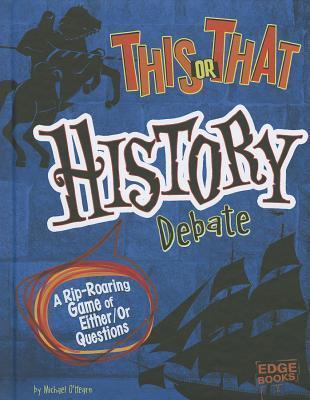 This or That History Debate: A Rip-Roaring Game of Either/Or Questions