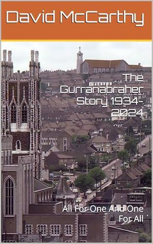 The Gurranabraher Story 1934-2024 : All For One And One For All