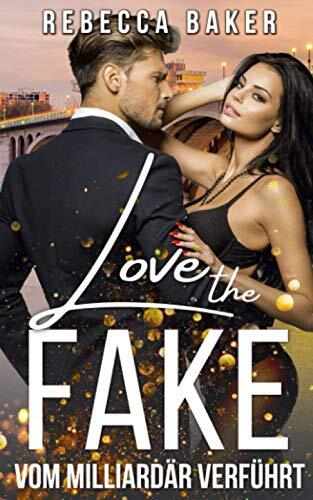 Love the Fake: Vom Milliardär verführt (Unexpected Lovestories)