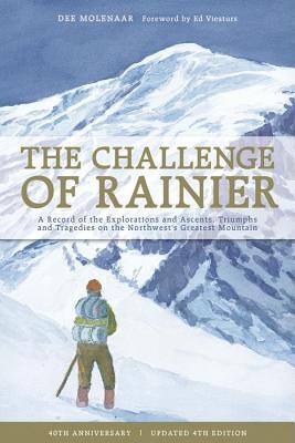 Challenge of Rainier: A Record of the Explorations and Ascents, Triumphs and Tragedies on