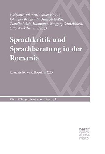 Sprachkritik und Sprachberatung in der Romania: Romanistisches Kolloquium XXX (Tübinger Beiträge zur Linguistik (TBL) 561)