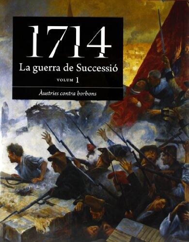 1714. La Guerra de Successió: Àustries contra Borbons