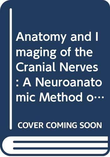 Anatomy and Imaging of the Cranial Nerves: A Neuroanatomic Method of Investigation Using Magnetic Resonance Imaging (MRI AND COMPUTED TOMOGRAPHY)