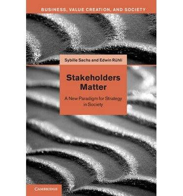 Stakeholders Matter: A New Paradigm for Strategy in Society (Stakeholders Matter: A New Paradigm for Strategy in Society)