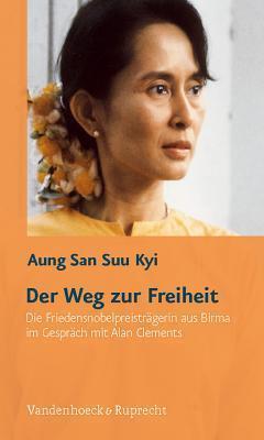Der Weg Zur Freiheit: Die Friedensnobelpreistragerin Aus Birma Im Gesprach Mit Alan Clements