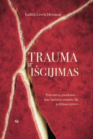 Trauma ir išgijimas: Prievartos pasekmės - nuo buitinio smurto iki politinio teroro