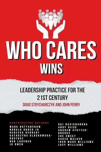 Who Cares Wins: Leadership Practice for the 21st Century