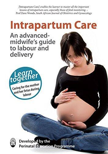 Intrapartum Care: An advanced-midwife's guide to labour and delivery