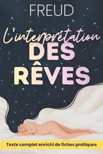 L'interprétation des rêves expliquée et appliquée: Le classique de Freud, enrichi de 150 fiches pratiques pour mieux comprendre désirs, conflits et décisions
