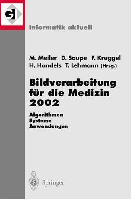 Bildverarbeitung für die Medizin 2002: Algorithmen ― Systeme ― Anwendungen Proceedings des Workshops vom 10.-12. März 2002 in Leipzig (Informatik aktuell)