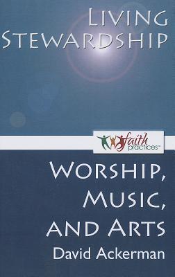 Living Stewardship: Worship, Music, and Arts