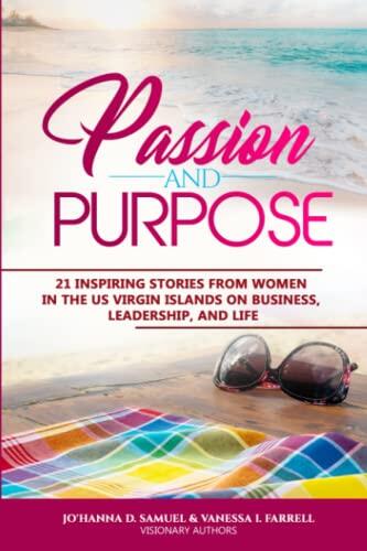 Passion and Purpose: 21 Inspiring Stories from Women in the US Virgin Islands on Business, Leadership, and Life
