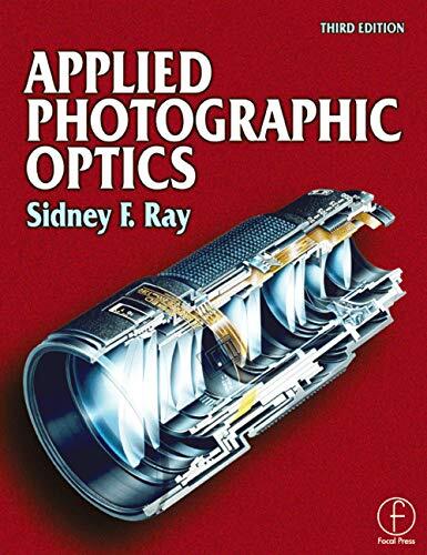 Applied Photographic Optics: Lenses and Optical Systems for Photography, Film, Video, Electronic and Digital Imaging