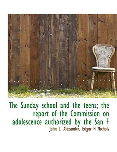 The Sunday School and the Teens: The Report of the Commission on Adolescence