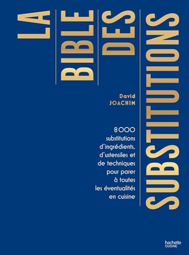 La bible des substitutions : 8000 substitutions d'ingrédients, d'ustensiles ou de techniques pour parer à toutes les éventualités (Beaux Livres Cuisine)