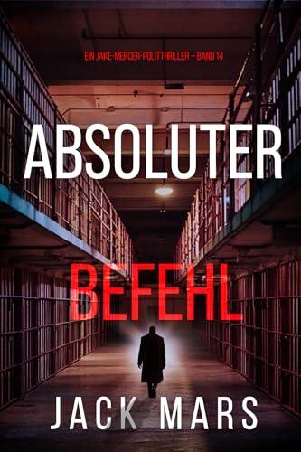 Absoluter Befehl (Ein Jake-Mercer-Politthriller – Band 14) (Ein Jake Mercer Politthriller)