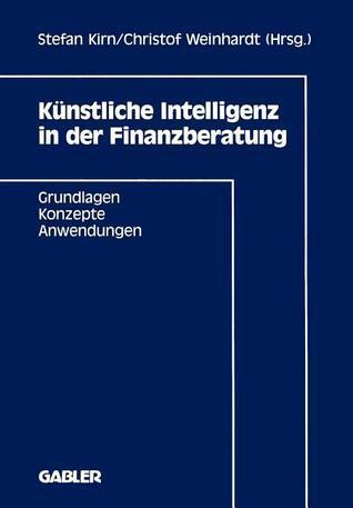 Künstliche Intelligenz in der Finanzberatung: Grundlagen ― Konzepte ― Anwendungen