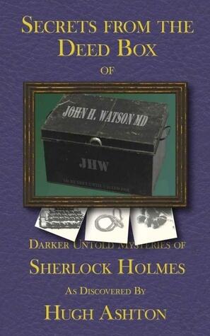Secrets From the Deed Box of John H. Watson M.D.
