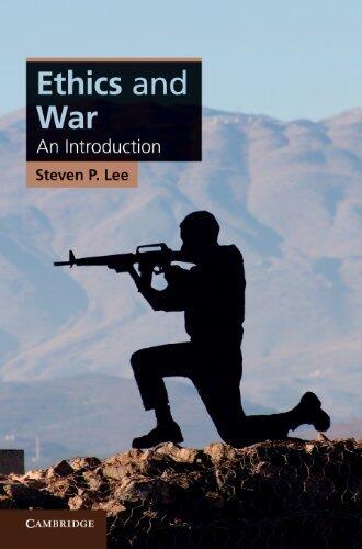 Ethics and War: An Introduction (Cambridge Applied Ethics) by Steven P. Lee