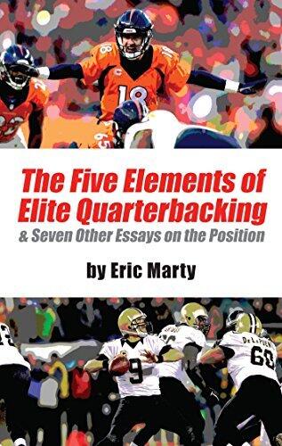 The Five Elements of Elite Quarterbacking: & Seven Other Essays on the Position