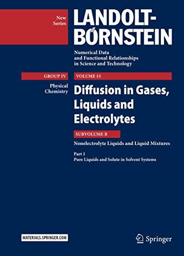 Diffusion in Gases, Liquids and Electrolytes: Nonelectrolyte Liquids and Liquid Mixtures - Part 1: Pure Liquids and Solute in Solvent Systems ... in Science and Technology - New Series, 15B1)