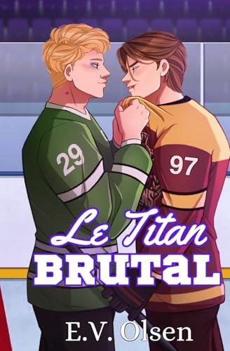 Le Titan Brutal : Une romance gay de hockey entre adversaires devenus amants (Série Hockey des Titans de North Shore)