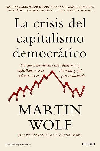 La crisis del capitalismo democrático: Por qué el matrimonio entre democracia y capitalismo se está diluyendo y qué debemos hacer para solucionarlo