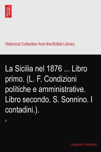 La Sicilia Nel 1876: Libro Primo (L. F. Condizioni Politiche e Amministrative. Libro Secondo. S. Sonnino. I Contadini.)
