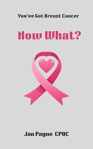 You've Got Breast Cancer Now What?: My Journey to Full Health