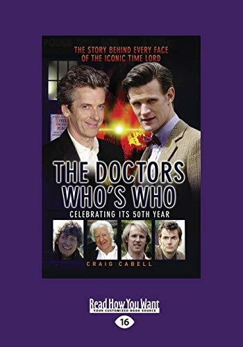 The Doctors Who's Who: Celebrating Its 50th Year: The Story Behind Every Face Of The Iconic Time Lord