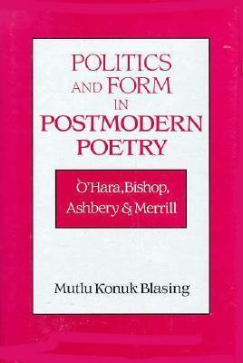 Politics and Form in Postmodern Poetry: O'Hara, Bishop, Ashbery, and Merrill