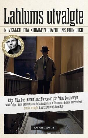 Lahlums utvalgte: Noveller fra krimlitteraturens pionerer