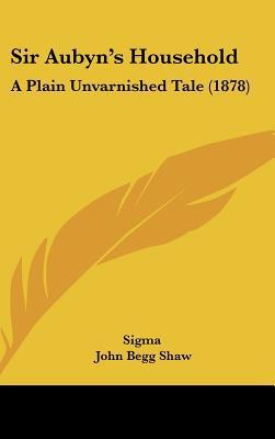 Sir Aubyn's Household (A Plain Unvarnished Tale)